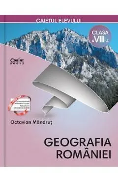 Geografia Romaniei - Clasa 8 - Caiet de Octavian Mandrut