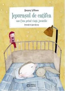 Iepuraşul de catifea sau cum prind viaţă jucăriile de Margery Williams