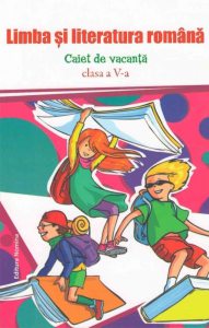 Limba si literatura romana. Caiet de vacanta. Clasa a-V-a