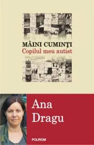 Maini cuminti. Copilul meu autist de Ana Dragu