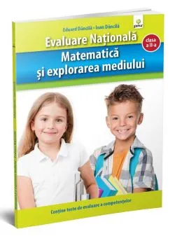 Matematica si explorarea mediului. Evaluare Nationala. de Ioan Dancila
