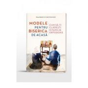 Modele pentru biserica de acasa. Cum sa-ti cladesti o familie ortodoxa