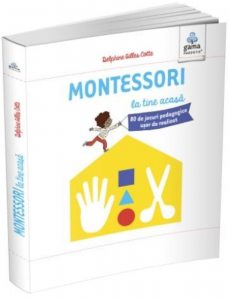 Montessori la tine acasa. Montessori pentru parinti