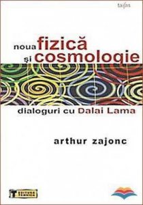 Noua fizica si cosmologie. Dialoguri cu Dalai Lama