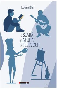 O seara de neuitat la televizor de Eugen Blaj