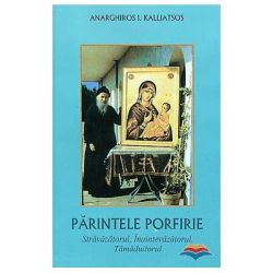 Parintele Porfirie, stravazatorul, inaintevazatorul, tamaduitorul