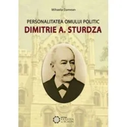Personalitatea omului politic Dimitrie A. Sturdza de Mihaela Damean