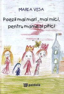 Poezii mai mari, mai mici, pentru mame si pitici de Maria Vesa