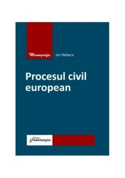 Procesul civil european de Ion Rebeca