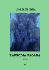 Rapsodia păgână de Viorel Nechita