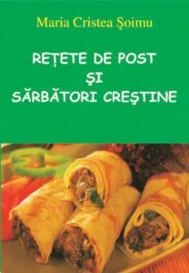 Retete de post si sarbatori crestine de Maria Cristea Soimu