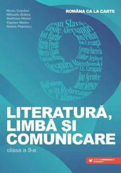 Româna ca la carte. Literatură, limbă și comunicare. Clasa a IX-a de Andreea Nistor
