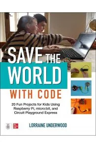 Save the World with Code: 20 Fun Projects de Lorraine Underwood