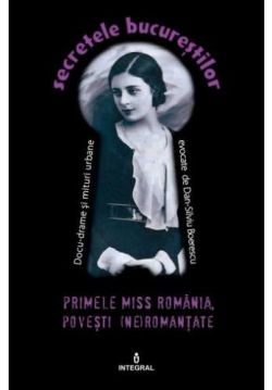 Secretele Bucurestilor vol.6: Primele Miss Romania. Povesti (ne)romantate