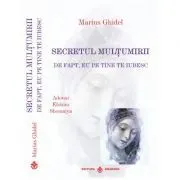 Secretul multumirii. De fapt eu pe tine te iubesc de Marius Ghidel