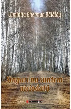 Singuri nu suntem niciodata de Luminita Gherman Balalau