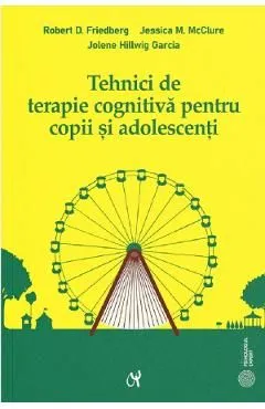 Tehnici de terapie cognitiva pentru copii si adolescenti de Robert D. Friedberg