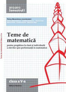 Teme de matematica pentru pregatirea la clasa si individuala a elevilor spre performanta in matematica, clasa a V-a, semestrul I 2012-2013