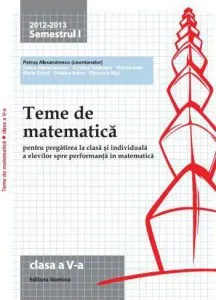 Teme de matematica pentru pregatirea la clasa si individuala a elevilor spre performanta in matematica, clasa a V-a, semestrul I 2012-2013 de Petrus Alexandrescu
