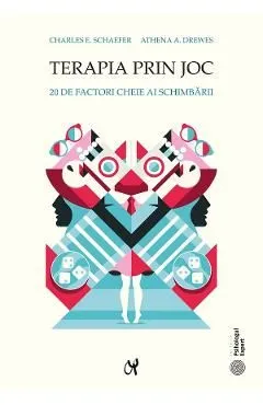 Terapia prin joc. 20 de factori cheie ai schimbarii de Charles E. Schaefer