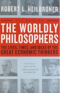 The Worldly Philosophers: The Lives, Times, and Ideas of the Great Economic Thinkers