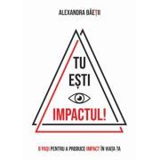 Tu esti impactul! 8 pasi pentru a produce impact in viata ta