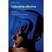 Tulburarile afective. Semiologia. Examenul psihic. Psihoterapia cognitiva in depresii de Rodica Jeican