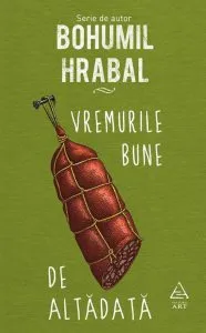 Vremurile bune de altadata de Bohumil Hrabal