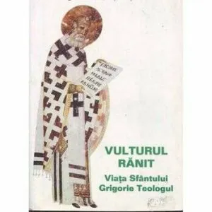 Vulturul ranit, viata Sfantului Grigorie Teologul. Editia a II - a de Stelianos Papadopoulos