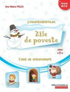 Zile de poveste. Caiet de antrenament: Comunicare in limba romana, Matematica si Explorarea mediului. Clasa a II-a de Ana-Maria Palea