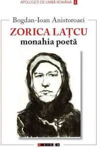 Zorica Latcu - Monahia poeta de Bogdan-Ioan Anistoroaei