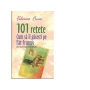 101 Retete Cum Sa Il Gasesti Pe Fat-Frumos (fara sa mai saruti vreun broscoi)
