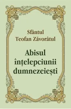 Abisul intelepciunii dumnezeiesti de Teofan Zavoratul