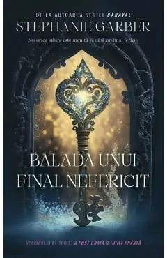 Balada unui final nefericit. Seria A fost odata o inima franta. Vol.2 de Stephanie Garber