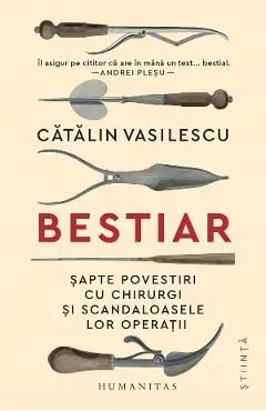 Bestiar. Sapte povestiri cu chirurgi si scandaloasele lor operatii de Catalin Vasilescu
