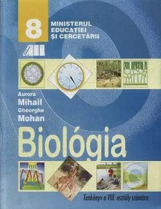 Biologie. Manual pentru clasa a VIII-a (limba maghiara) de Gheorghe Mohan
