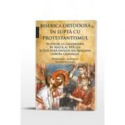 Biserica Ortodoxa in lupta cu protestantismul, in special cu calvinismul in veacul al 17-lea, si cele doua sinoade din Moldova contra calvinilor de Melchisedec Stefanescu