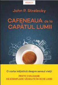 Cafeneaua de la capatul lumii. John P. Strelecky de John P. Strelecky