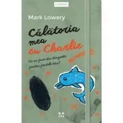 Calatoria mea cu Charlie. Ce-ai face din dragoste pentru fratele tau? de Mark Lowery