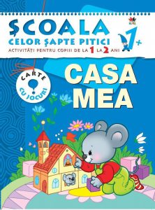 Casa mea. Activitati pentru copiii de la 1 la 2 ani - carte cu jocuri