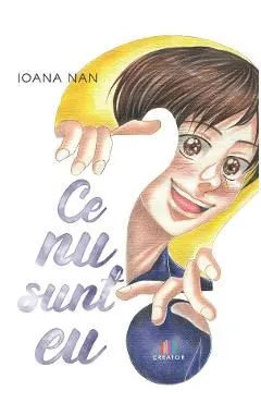 Ce nu sunt eu? de Ioana Nan