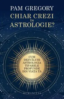 Chiar crezi în astrologie? de Pam Gregory