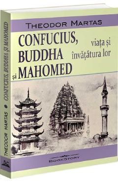 Confucius, Buddha si Mahomed. Viata si invatatura lor