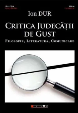 Critica judecății de gust - Filosofie, Literatură, Comunicare de Ion Dur