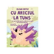 Cu ariciul la tuns. Cu activitati pentru parinti si copii