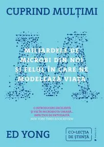 Cuprind multimi. Miliardele de microbi din noi si felul in care ne modeleaza viata de Ed Yong