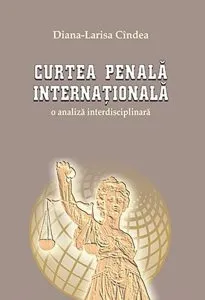 Curtea Penala Internationala. O analiza interdisciplinara de Diana-Larisa Cindea