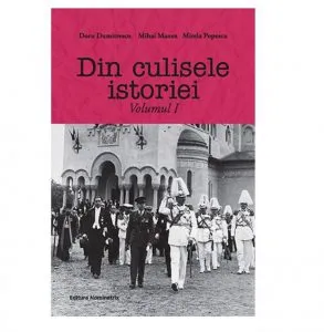 Din Culisele Istoriei. Vol. I de Doru Dumitrescu