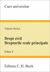Drept civil. Drepturile reale principale. Ediția 4 de Valeriu Stoica