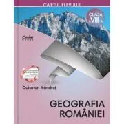 Geografia Romaniei. Caietul elevului de clasa a 8-a de Octavian Mandrut